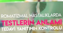 Romatizmal hastalıklarda testlerin anlamı ve tedavi yanıtının kontrolü